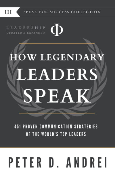 Leadership: How Legendary Leaders Speak: 451 Proven Communication Strategies of the Worlds Top Leaders (Speak for Success)