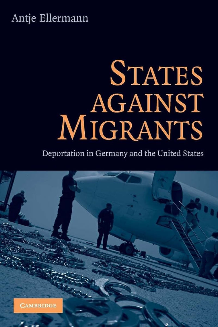 States Against Migrants: Deportation in Germany and the United States