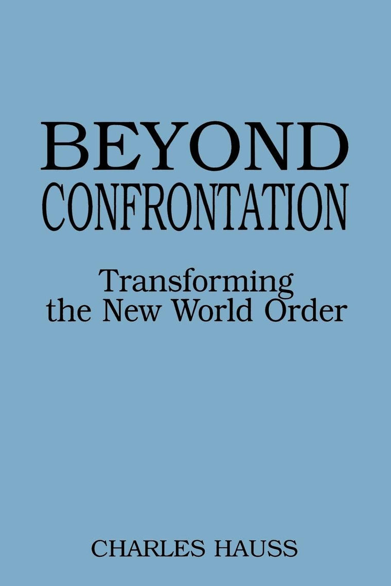 Beyond Confrontation: Transforming the New World Order (Praeger Series in Transformational Politics and Political Science)