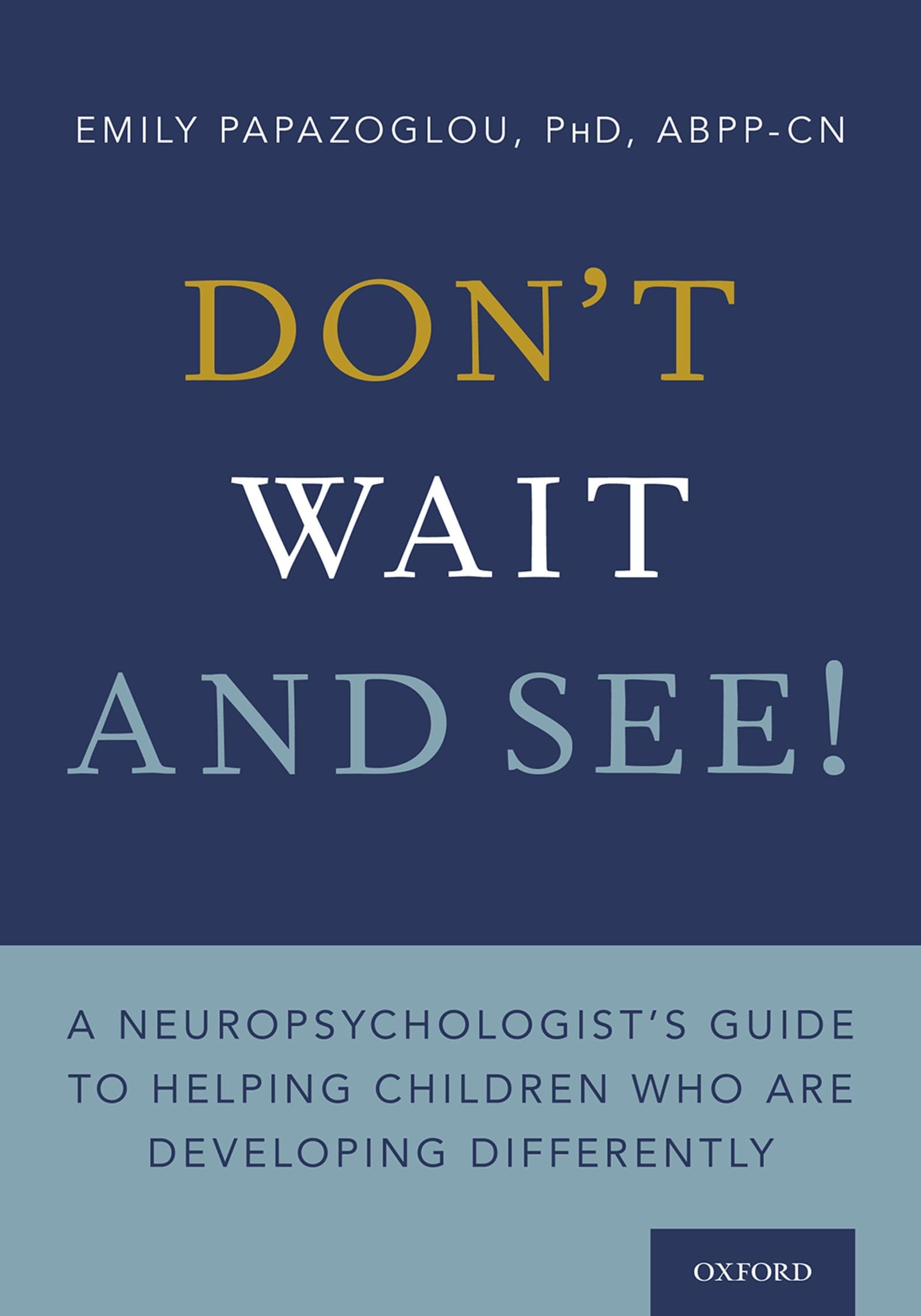 Don't Wait and See!: A Neuropsychologist's Guide to Helping Children Who Are Developing Differently