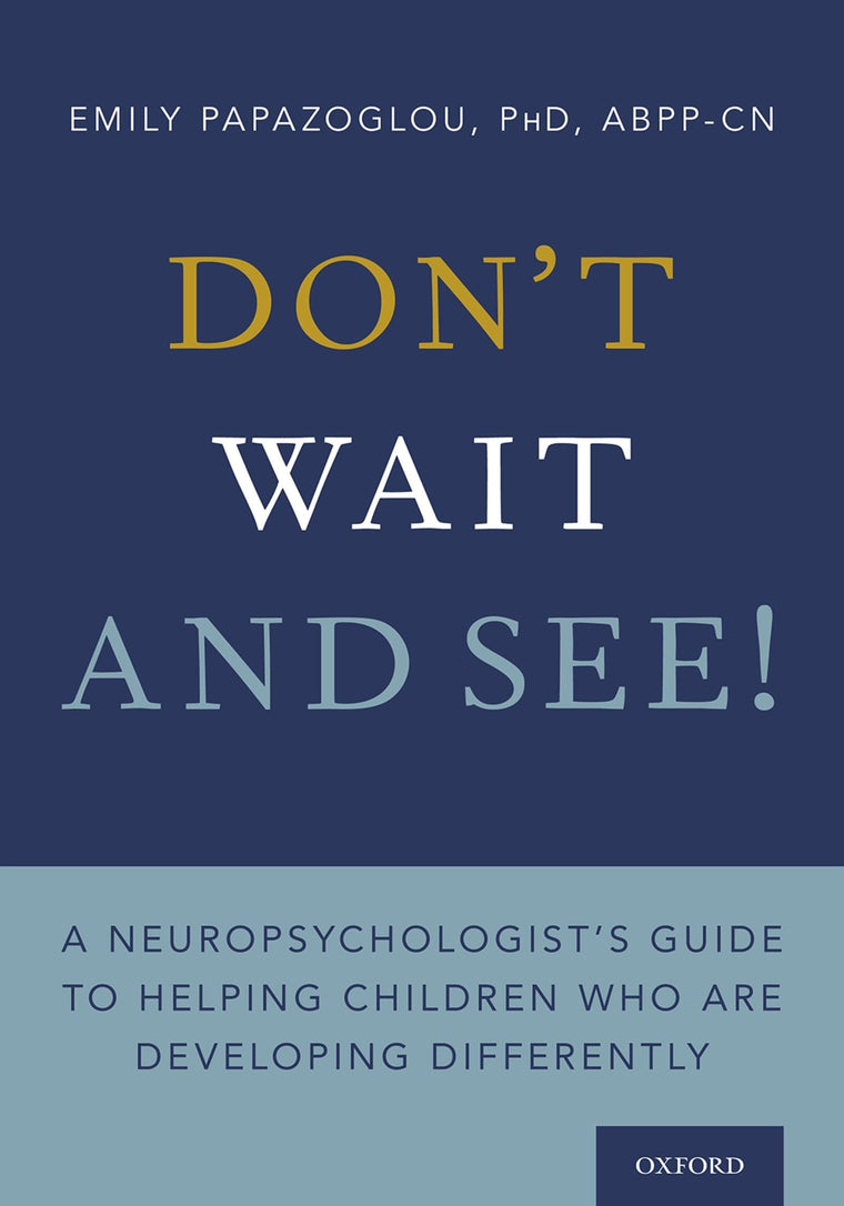 Don't Wait and See!: A Neuropsychologist's Guide to Helping Children Who Are Developing Differently