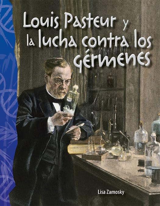 Louis Pasteur y la lucha contra los g?menes (Science: Informational Text) (Spanish Edition)