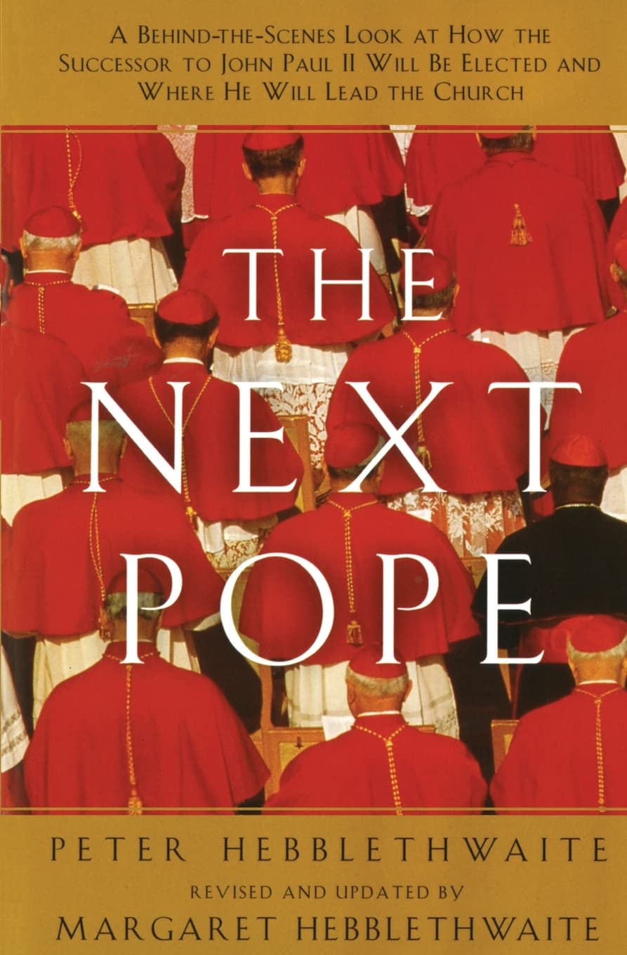 Next Pope, The - Revised & Updated: A Behind-the-Scenes Look at How the Successor to John Paul II Will be Elected and Where He Will Lead The Church