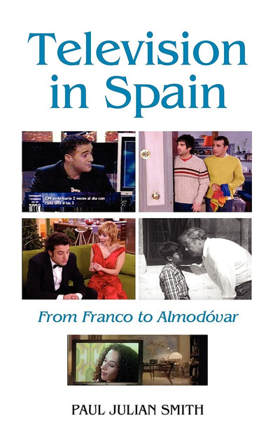 Television in Spain: From Franco to Almodóvar (Monografías A, 232)