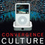 Convergence Culture: Where Old and New Media Collide
