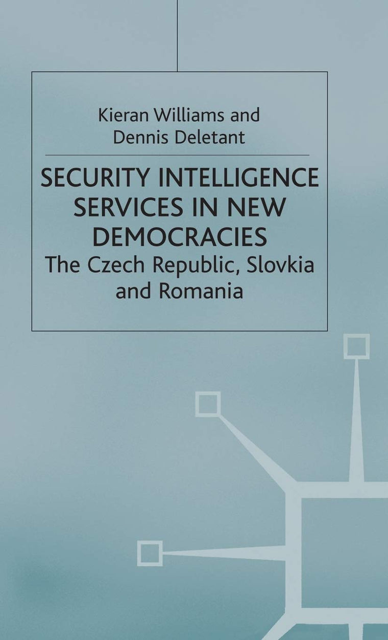 Security Intelligence Services in New Democracies: The Czech Republic, Slovakia and Romania (Studies in Russia and East Europe)