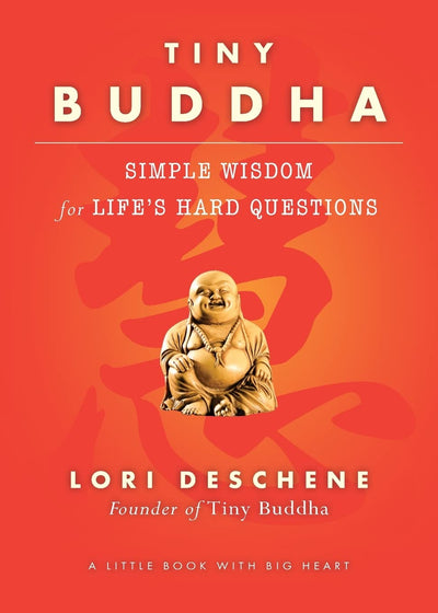 Tiny Buddha, Simple Wisdom for Life's Hard Questions: Simple Wisdom for Life's Hard Questions (Practicing Mindfulness, Tiny Wisdom, for Readers of Why Buddhism Is True)