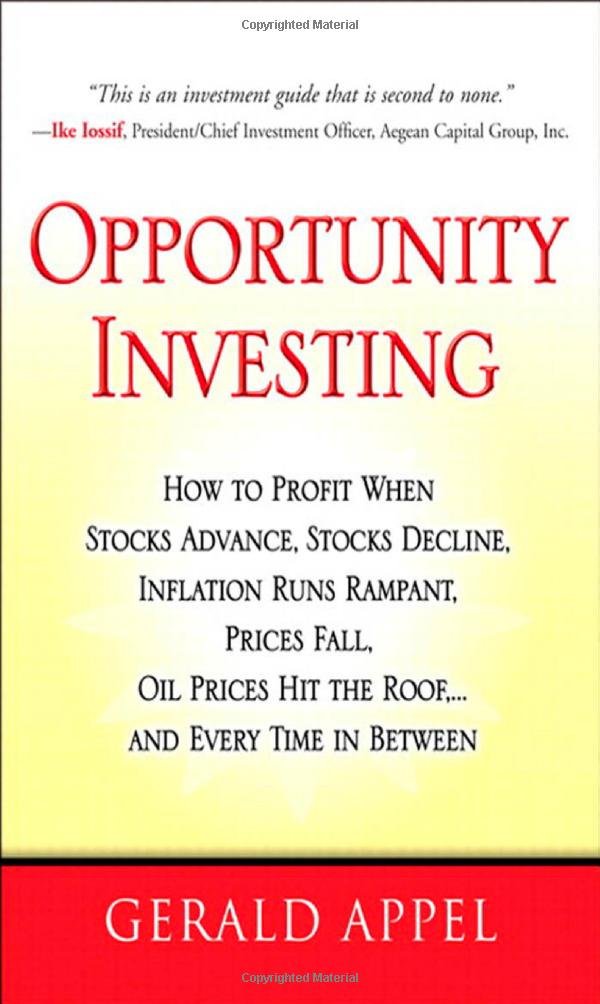Opportunity Investing: How to Profit When Stocks Advance, Stocks Decline, Inflation Runs Rampant, Prices Fall, Oil Prices Hit the Roof, ... And Every Time in Between
