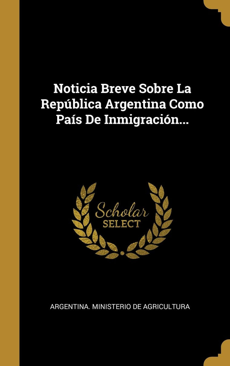 Noticia Breve Sobre La República Argentina Como País De Inmigración... (Spanish Edition)