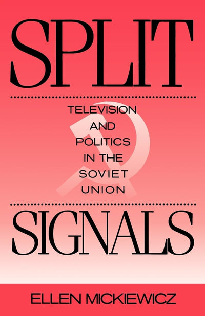 Split Signals: Television and Politics in the Soviet Union (Communication and Society)