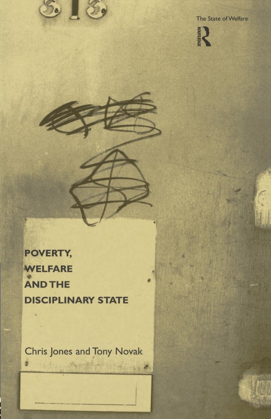 Poverty, Welfare and the Disciplinary State (State of Welfare)