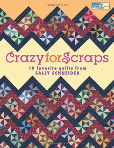 Crazy for Scraps: 19 Favorite Quilts from Sally Schneider