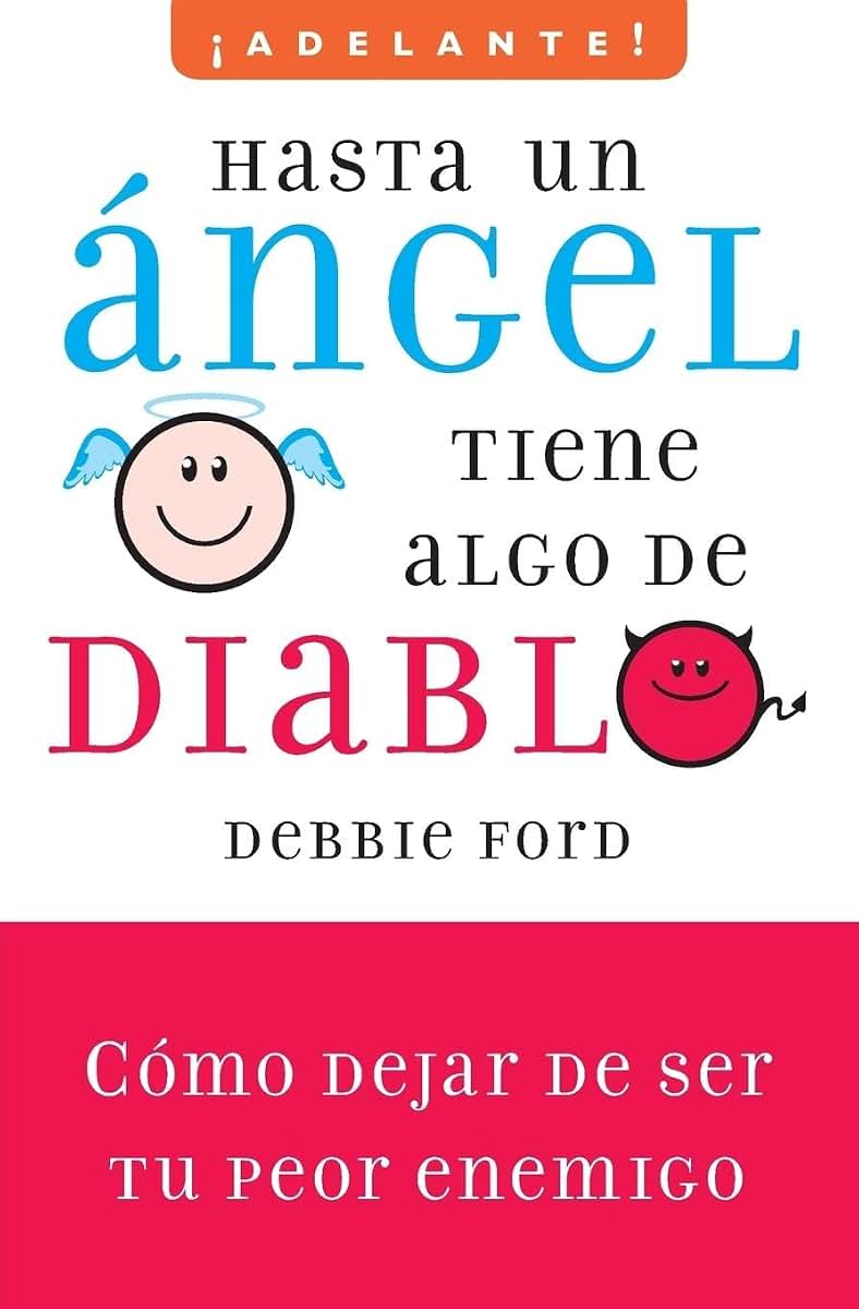 Hasta un angel tiene algo de diablo: Cómo dejar de ser tu peor enemigo (Adelante!/ Go Ahead!) (Spanish Edition)