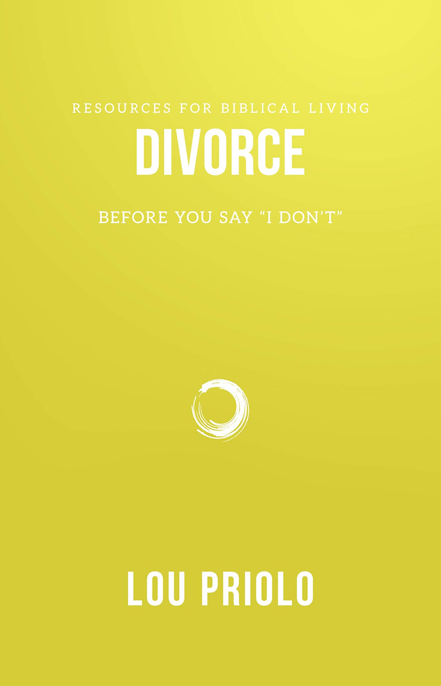 Divorce: Before You Say "I Don't" (Resources for Biblical Living)