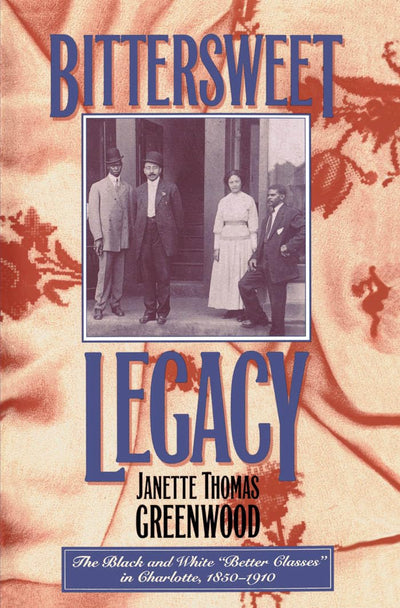 Bittersweet Legacy: The Black and White "Better Classes" in Charlotte, 1850-1910