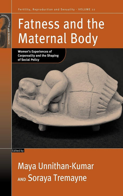 Fatness and the Maternal Body: Women's Experiences of Corporeality and the Shaping of Social Policy (Fertility, Reproduction and Sexuality: Social and Cultural Perspectives, 22)