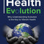 The Health Evolution: Why Understanding Evolution is the Key to Vibrant Health