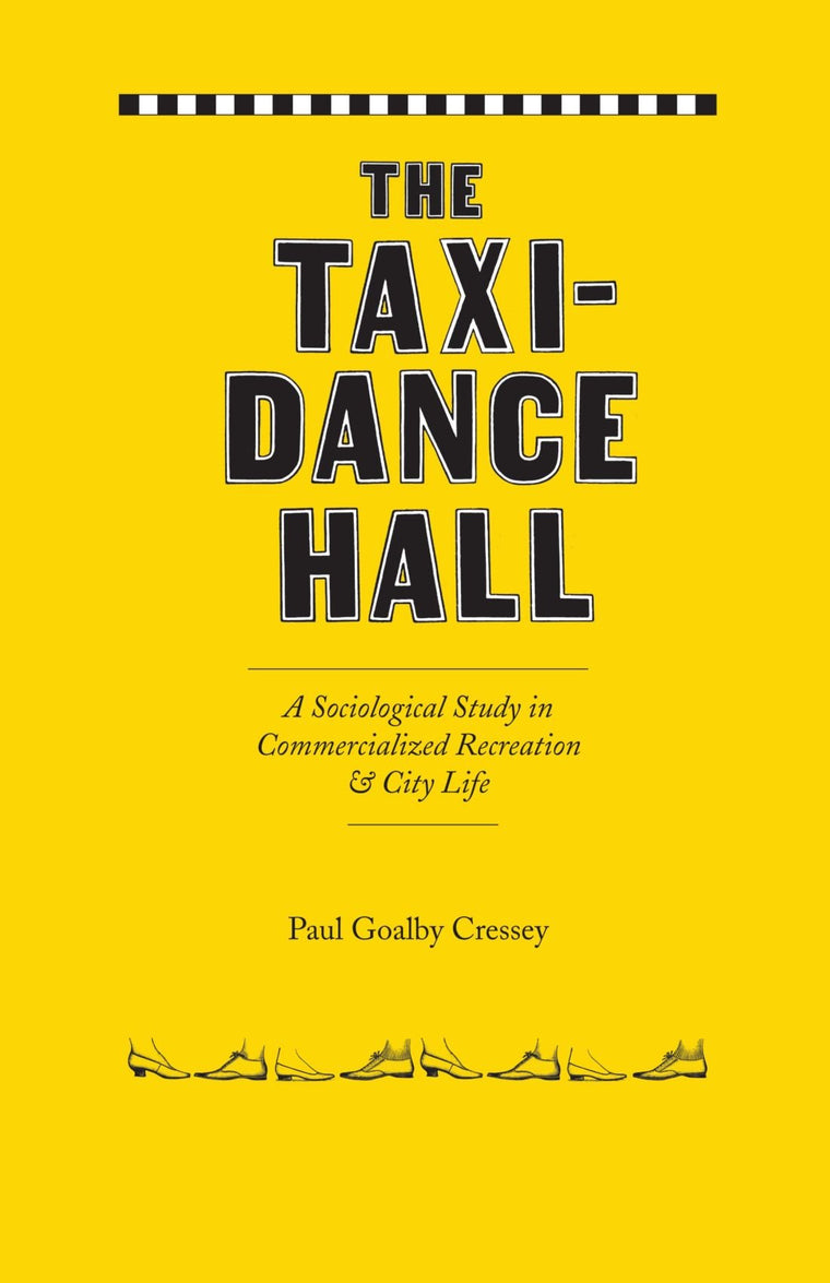 The Taxi-Dance Hall: A Sociological Study in Commercialized Recreation and City Life (University of Chicago Sociological Series)