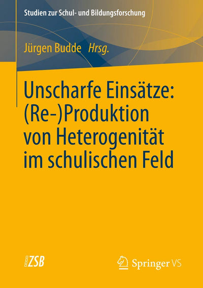 Unscharfe Einstze: (Re-)Produktion von Heterogenitt im schulischen Feld (Studien zur Schul- und Bildungsforschung, 42) (German Edition)