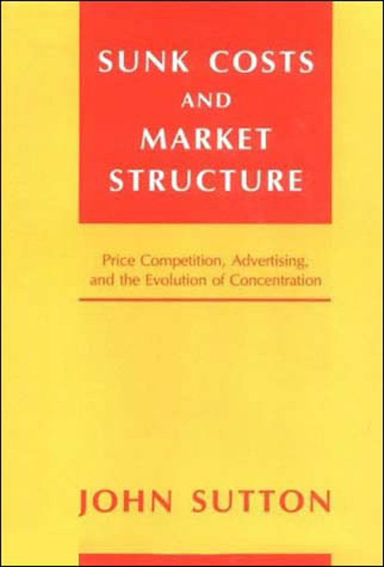 Sunk Costs and Market Structure: Price Competition, Advertising, and the Evolution of Concentration (Mit Press)