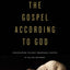 The Gospel according to God: Rediscovering the Most Remarkable