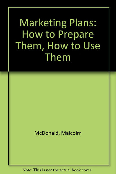 Marketing Plans: How to Prepare Them, How to Use Them
