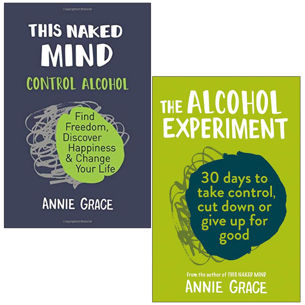 This Naked Mind: Control Alcohol, Find Freedom, Discover Happiness & Change Your Life & The Alcohol Experiment 2 Books Collection Set by Annie Grace