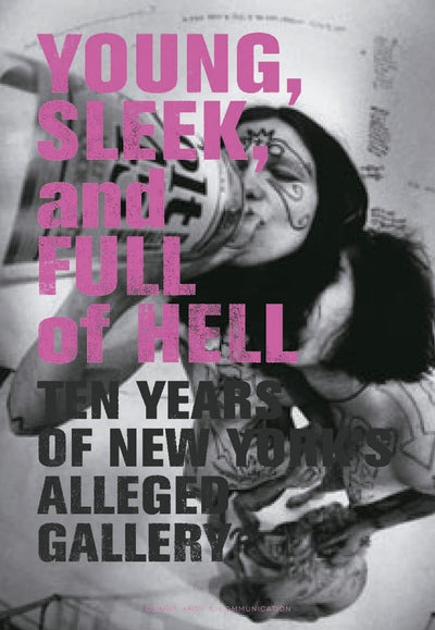 Young, Sleek And Full Of Hell: Ten Years of New York's Alleged Gallery