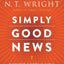 Simply Good News: Why the Gospel Is News and What Makes It Good