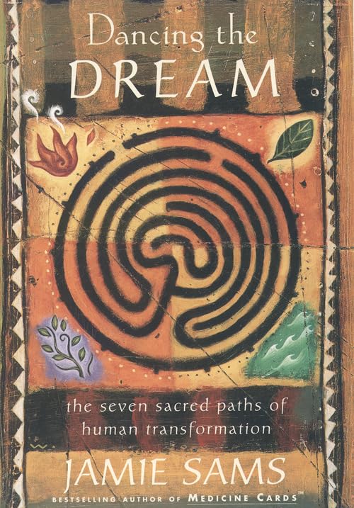 Dancing the Dream: The Seven Sacred Paths of Human Transformation