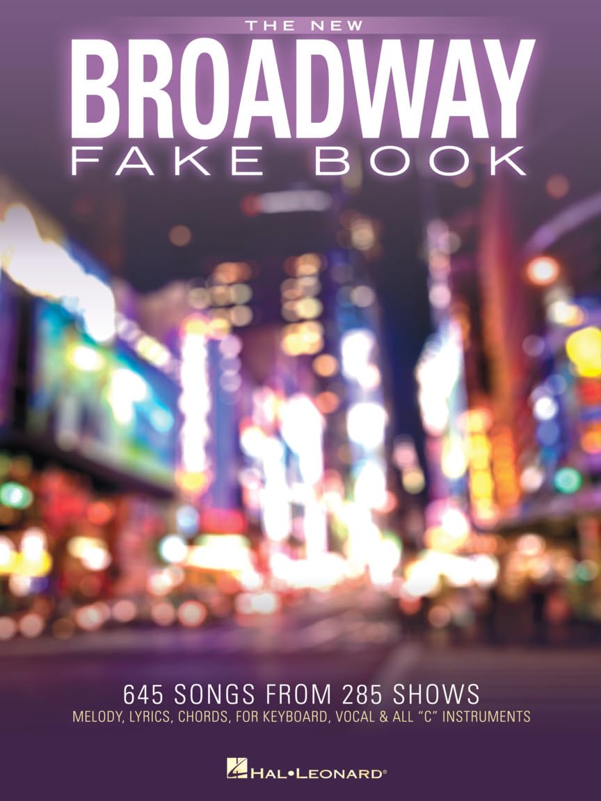 The New Broadway Fake Book - 645 Songs from 285 Shows  Melody, Lyrics and Chords for C Instruments  Sheet Music for Musicals, Gigging and Auditions