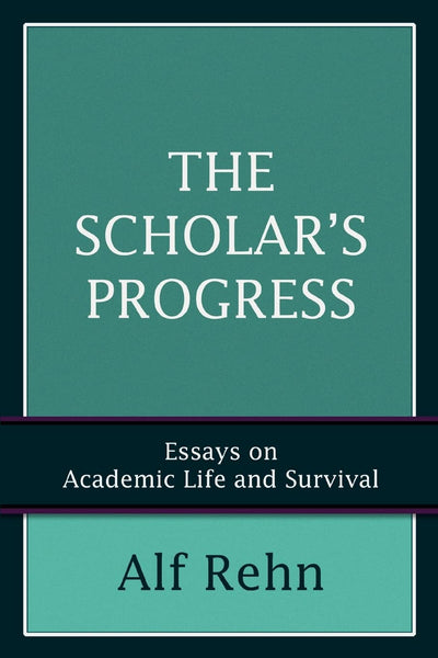 THE SCHOLARS PROGRESS: ESSAYS ON ACADEMIC LIFE AND SURVIVAL