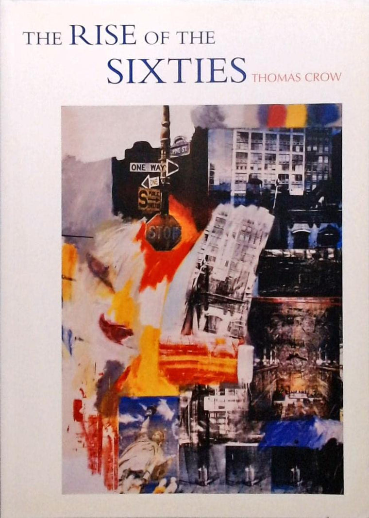 The Rise of the Sixties: American and European Art in the Era of Dissent