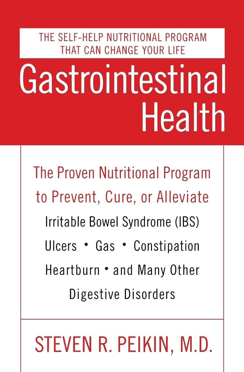 Gastrointestinal Health: The Proven Nutritional Program to Prevent, Cure, or Alleviate Irritable Bowel Syndrome (IBS), Ulcers, Gas, Constipation, Heartburn, and Many Other Digestive Disorders, Third Edition