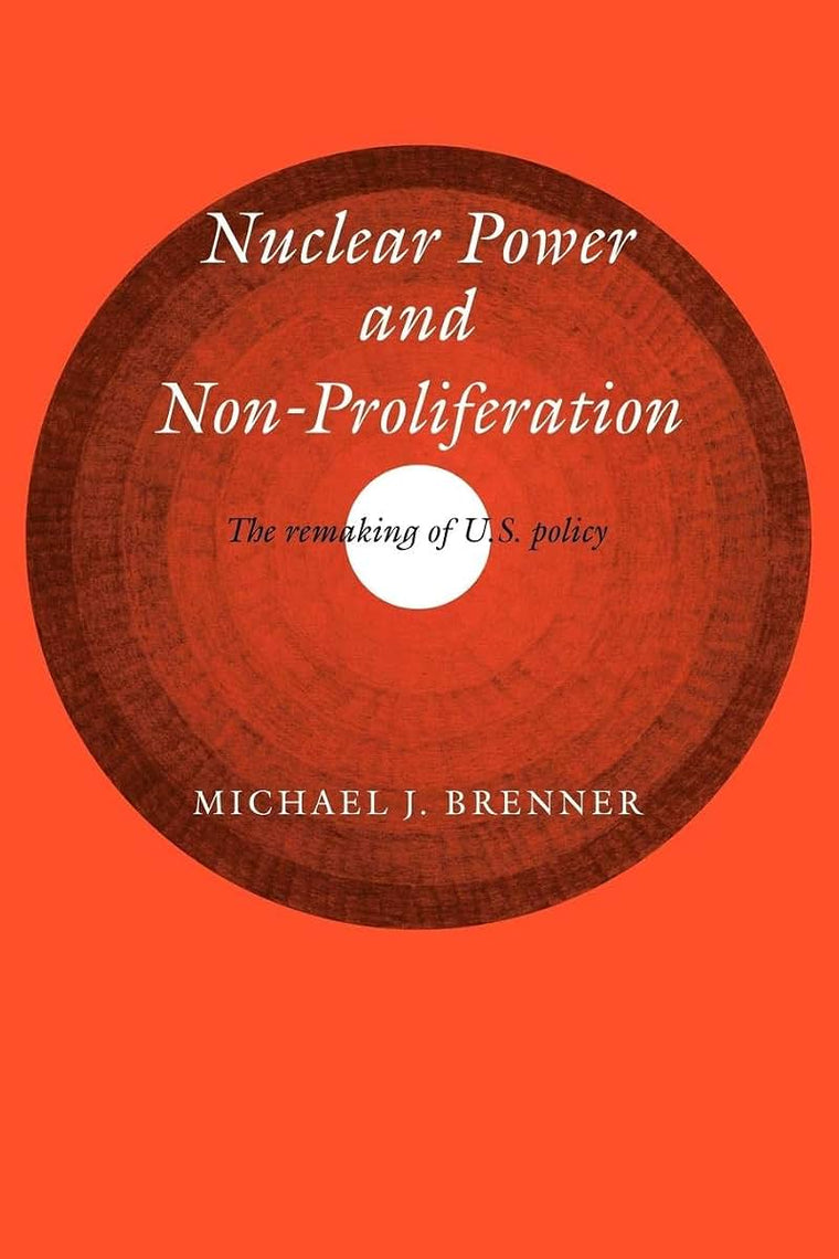 Nuclear Power and Non-Proliferation: The Remaking of U.S. Policy