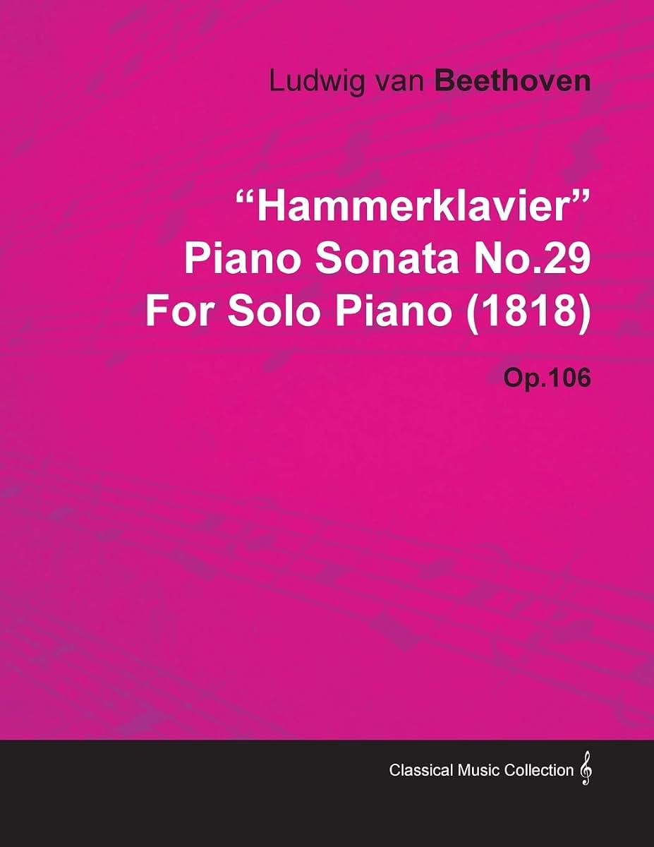"Hammerklavier" - Piano Sonata No. 29 - Op. 106 - For Solo Piano (1818): With a Biography by Joseph Otten