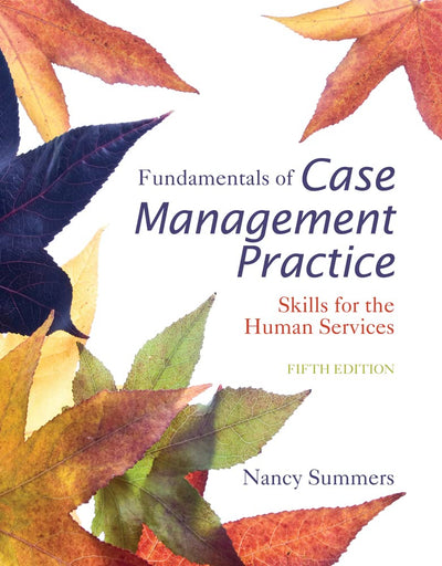 Fundamentals of Case Management Practice: Skills for the Human Services (Mindtap Course List)
