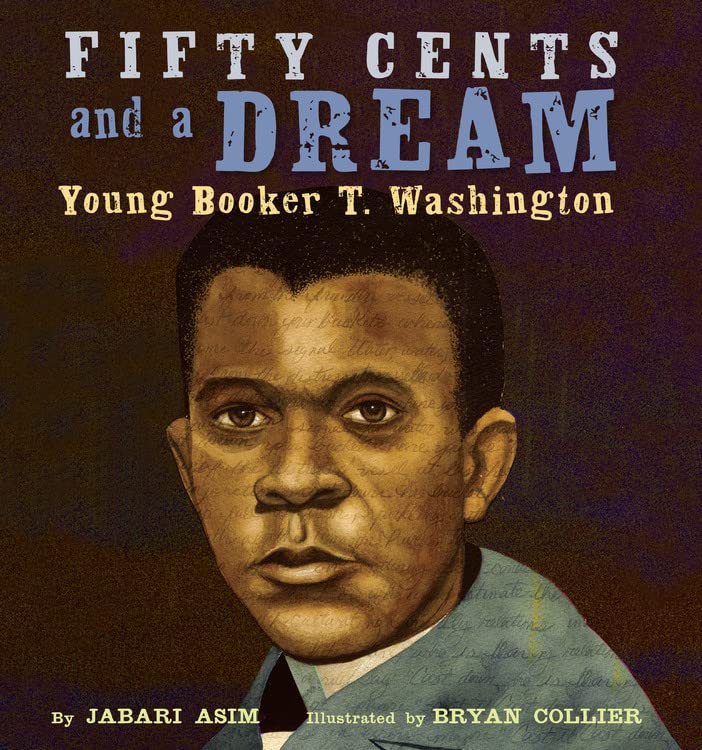 Fifty Cents and a Dream: Young Booker T. Washington by Asim,