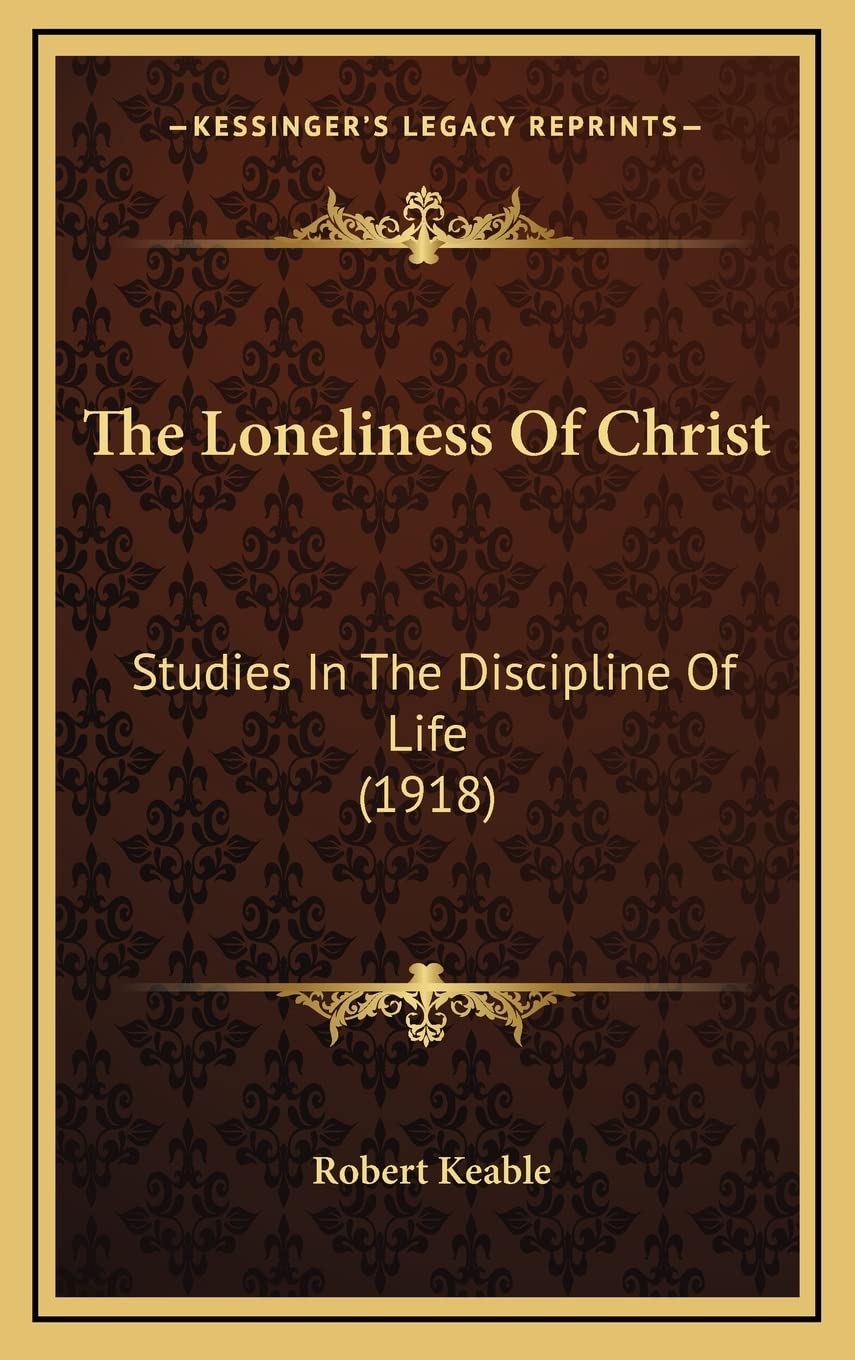 The Loneliness Of Christ: Studies In The Discipline Of Life (1918)
