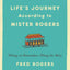 Life's Journeys According to Mister Rogers: Things to Remember Along the Way