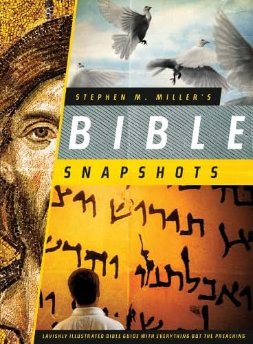 Stephen M. Miller's Bible Snapshots: Lavishly Illustrated Bible Guide with Everything but the Preaching