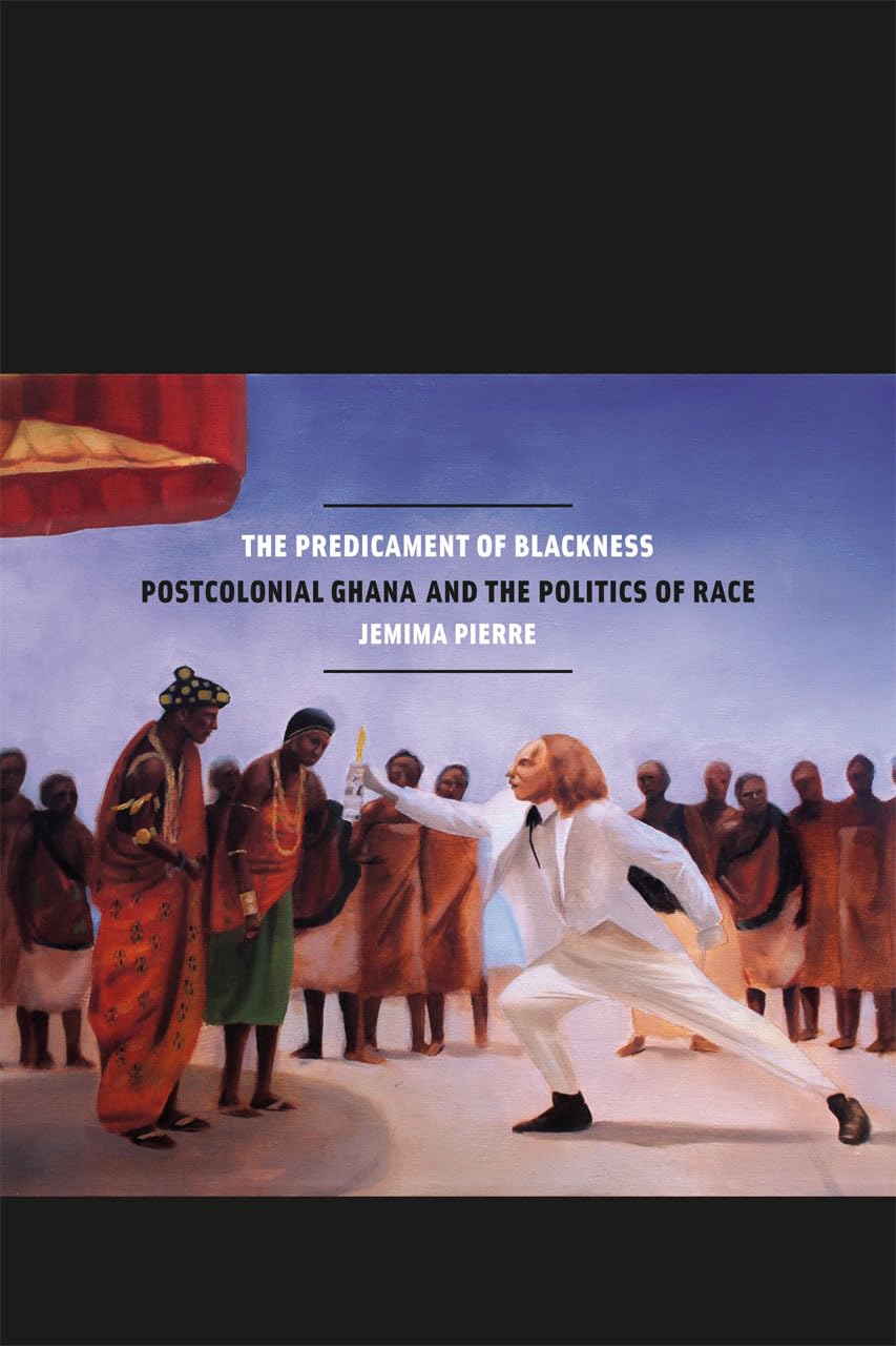 The Predicament of Blackness: Postcolonial Ghana and the Pol