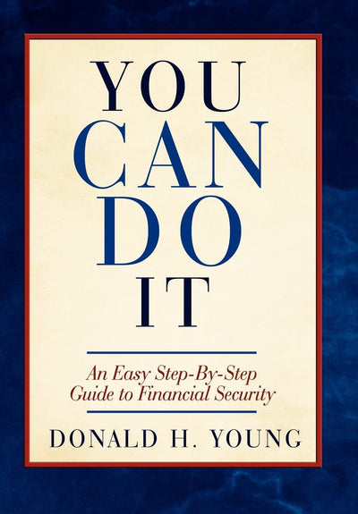 You Can Do It!: An Easy Step-By-Step Guide to Financial Security