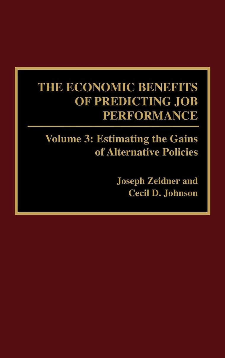 The Economic Benefits of Predicting Job Performance: Volume 3: Estimating the Gains of Alternative Policies
