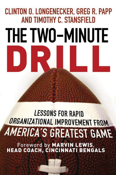 The Two Minute Drill: Lessons for Rapid Organizational Improvement from America's Greatest Game