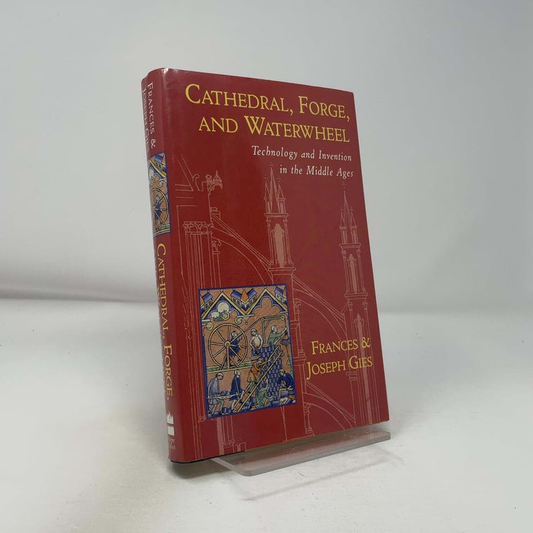 Cathedral, Forge, and Waterwheel: Technology and Invention in the Middle Ages