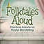 Folktales Aloud: Practical Advice for Playful Storytelling