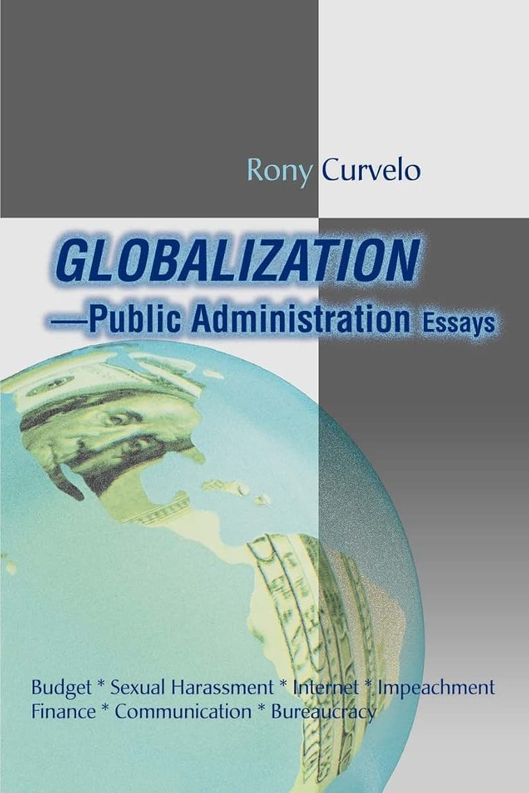 Globalization Public Administration Essays: Budget * Sexual Harassment * Internet * Impeachment * Finance * Communication * Bureaucracy