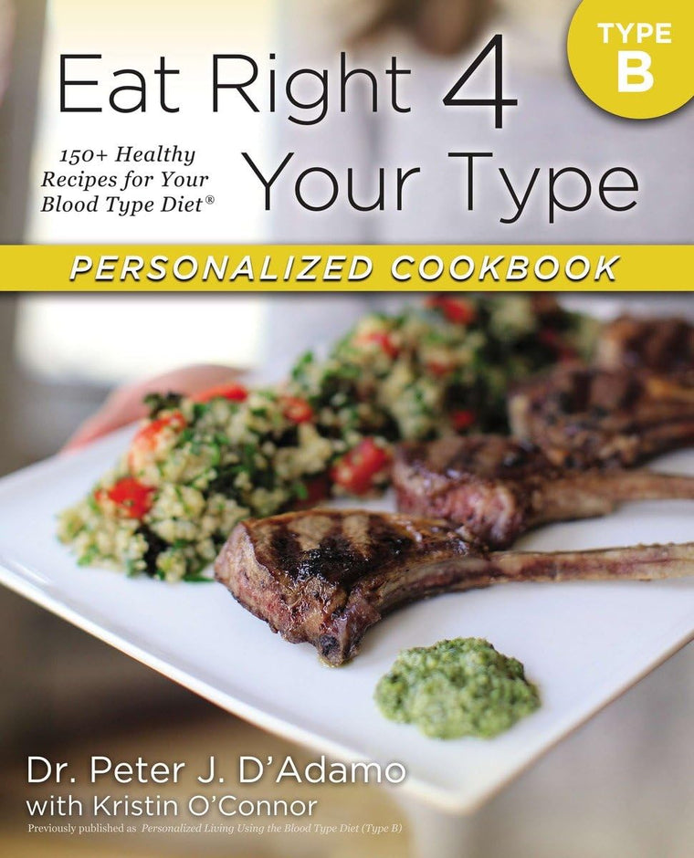 Eat Right 4 Your Type Cookbook Type B: 150+ Healthy Recipes