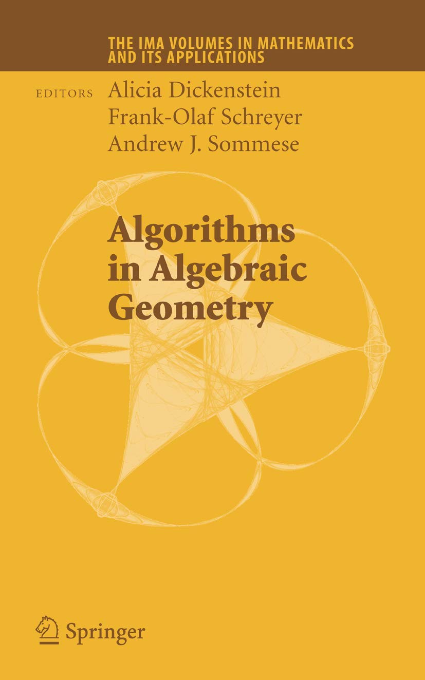 Algorithms in Algebraic Geometry (The IMA Volumes in Mathematics and its Applications, 146)